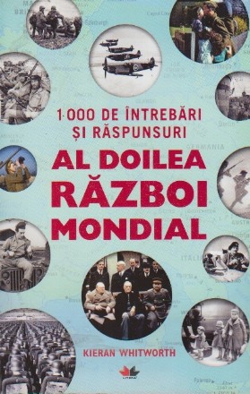 1000 de Intrebari si Raspunsuri. Al Doilea Razboi Mondial