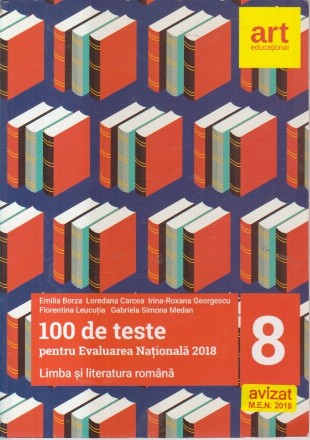 100 de teste pentru Evaluarea Nationala 2018 - Limba si literatura romana, Clasa a VIII-a