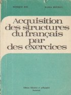 Acquisition des structures du francais par des exercises (Insusirea structurilor limbii franceze prin exerciti