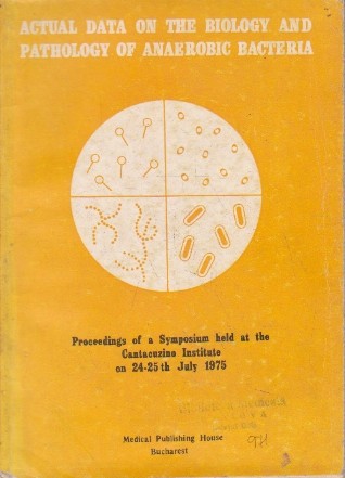 Actual data om the biology and pathology of anaerobic bacteria. Proceedings of a symposium held at the Cantacuzino Institute on 24-25th july 1975