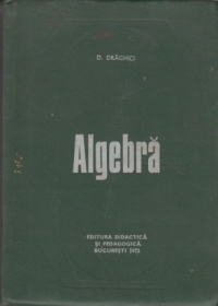 Algebra (Draghici, Editie 1972)