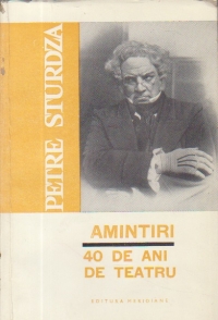 Amintiri - 40 de ani de teatru (Petre Sturdza)