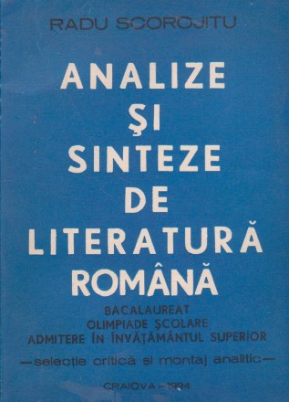 Analize si sinteze de literatura romana - Bacalaureat, olimiade scolare, admitere in invatamntul superior - (selectie critica si montaj analitic)