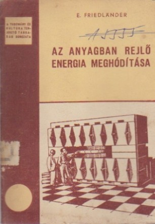 Az Anyagban Rejlo Energia Meghoditasa