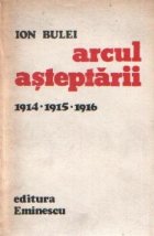 Arcul asteptarii 1914 - 1915 - 1916