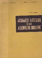 Axiomele Laticilor si ale Algebrelor Booleene