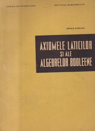 Axiomele Laticilor si ale Algebrelor Booleene