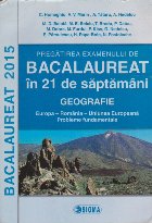 Bacalaureat 2015. Pregatirea Examenului de Bacalaureat in 21 de Saptamani - Geografie