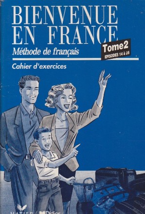 Bienvenue en france. Methode de francais, Tome 2 Episodes 14 a 26 - Cahier d exercices