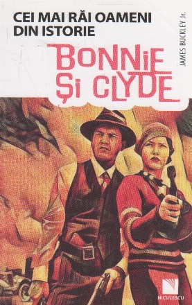 Bonnie si Clyde. Cei mai rai oameni din istorie