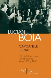 Capcanele istoriei. Elita intelectuala romaneasca intre 1930 si 1950