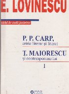 P. P. Carp, critic literar si literat. T. Maiorescu si contemporanii lui