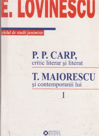 P. P. Carp, critic literar si literat. T. Maiorescu si contemporanii lui