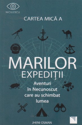 Cartea mica a marilor expeditii. Aventuri in Necunoscut care au schimbat lumea