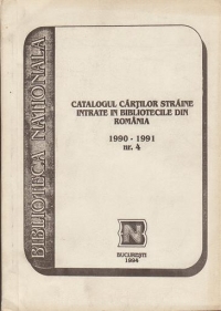 Catalogul cartilor straine intrate in bibliotecile din Romania. Nr. 4 (1990-1991)