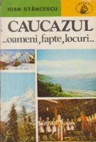 Caucazul... Oameni, fapte, locuri