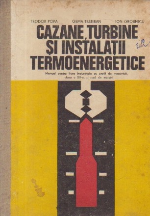 Cazane, turbine si instalatii termoenergetice, Manual pentru licee industriale cu profil de mecanica, clasa a XII-a si scoli de maistri