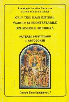 Cele Trei Mari Mistere Vizibile si Incontestabile din Biserica Ortodoxa. Puterea Sfintitoare a Ortodoxiei