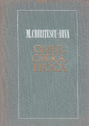 M. Chiritescu-Arva - Omul, Opera, Epoca