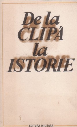 De la clipa la istorie