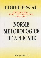 Codul fiscal. Editia a III-a. Text actualizat la 3 mai 2007. Norme metodologice de aplicare