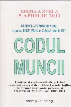 Codul Muncii - Editia a XVIII-a - 5 aprilie 2011