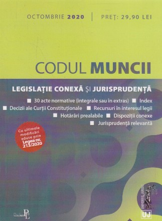 Codul Muncii. Legislatie conexa si Jurisprudenta. Octombrie 2020