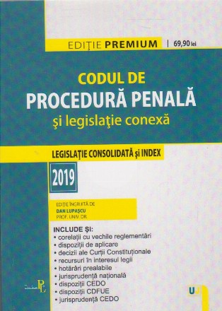 Codul de proceddura penala si legislatie conexa. Editie premium 2019