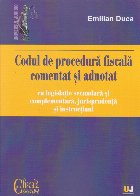 Codul de procedura fiscala comentat si adnotat cu legislatie secundara si complementara, jurisprudenta si inst