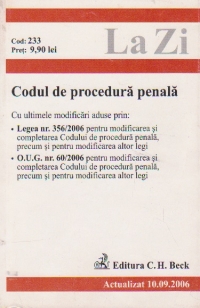 Codul de procedura penala (actualizat 10.09.2006) cu ultimele modificari aduse prin legea 356/2006 pentru modificarea si completarea Codului de procedura penala, precum si pentru modificarea altor legi.