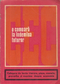 O comoara la indemina tuturor - Culegere de texte literare, piese, scenete, proverbe si maxime despre economie