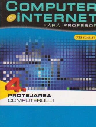 Computer si internet fara profesor 4. Protejarea computerului