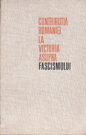 Contributia Romaniei la victoria asupra fascismului