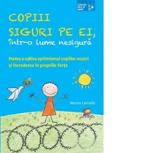 Copii siguri pe ei, intr-o lume nesigura. Pentru a cultiva optimismul copiilor nostri si increderea in propriile forte