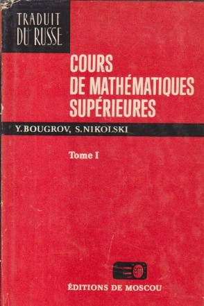 Cours de mathematiques superieures, Tome I - Calcul differentiel et integral. Elements d'algebre lineaire et de geometrie analitique