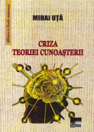 Criza Teoriei Cunoasterii (Mihai Uta)