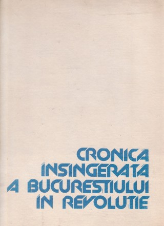 Cronica insingerata a Bucurestiului in Revolutie