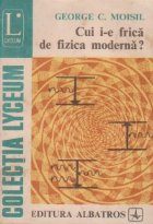 Cui i-e frica de fizica moderna?