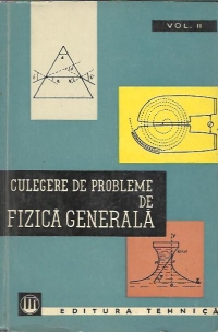 Culegere de probleme de fizica generala, Volumul al II-lea - Optica. Fizica moleculara si termodinamica. Fizica atomica si nucleara