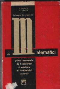 Culegere de probleme de matematici pentru examenele de bacalaureat si admitere in invatamantul superior, Editie 1968