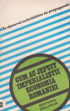 Cum au jefuit imperialistii economia Romaniei