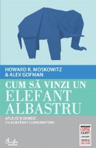 Cum sa vinzi un elefant albastru. Afla ce-si doresc cu adevarat consumatorii (Colectia Capital)