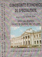 Cunostinte economice de specialitate. Examen de licenta 2004. Specializarea banci si burse de valori