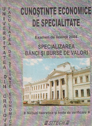 Cunostinte economice de specialitate. Examen de licenta 2004. Specializarea banci si burse de valori