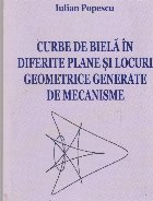 Curbe de biela in diferite plane si locuri geometrice generate de mecanisme