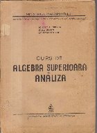 Curs de algebra superioara si analiza (Editie 1955)