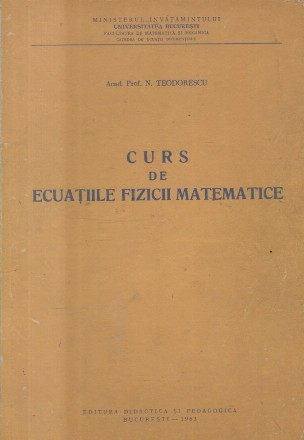 Curs de Ecuatiile Fizicii Matematice (Teodorescu, Editie 1963)