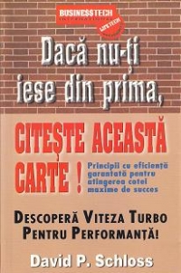 Daca nu-ti iese din prima, citeste aceasta carte! Principii cu eficienta garantata pentru atingerea cotei maxime de succes