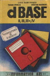 dBASE II, III, III+, IV in 5 conversatii si ... 4 sinteze