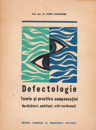 Defectologie. Teoria si practica compensatiei. Nevazatori, ambliopi, orbi, surdo-muti